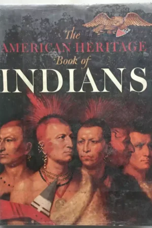 The American Heritage Book Of Indians