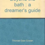 Beyond the bath : a dreamer’s guide