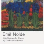 Emil Nolde: Mein Garten Voller Blumen / My Garden Full of Flowers