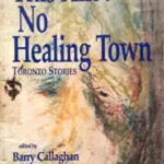 This Ain’t No Healing Town: Toronto Stories