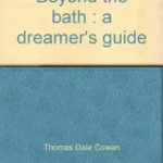 Beyond the bath : a dreamer’s guide